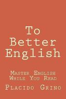 To Better English: Master English While You Read 149299426X Book Cover