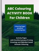 ABC Colouring ACTIVITY BOOK For Children: - Christmas Gift for Kids - with Colouring Pages pixelated connecting dots & with Lining Drawings - Animals Colouring Age 4-9 Years B08FP7SMF4 Book Cover