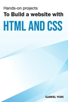 Hands-On Projects To Build A Website With HTML And CSS B0B92TYM87 Book Cover