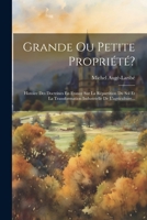 Grande Ou Petite Propriété?: Histoire Des Doctrines En France Sur La Répartition Du Sol Et La Transformation Industrielle De L'agriculture... (French Edition) 1022629115 Book Cover