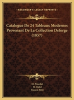 Catalogue De 24 Tableaux Modernes Provenant De La Collection Deforge (1857) 116963253X Book Cover