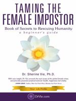 Taming the Female Impostor: Book of Secrets to Rescuing Humanity 145251710X Book Cover