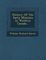 History of the Early Missions in Western Canada 1018235140 Book Cover