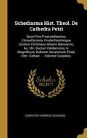 Schediasma Hist. Theol. De Cathedra Petri: Quod Viro Praenobilissimo, Consultissimo, Prudentissimoque Domino Christiano Alberto Niemanno, Iur. Utr. Doctori Celeberrimo, In Magnificum Ordinem Senatoriu 1011089882 Book Cover