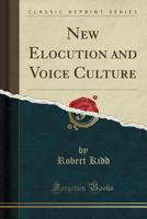 New Elocution and Voice Culture (Classic Reprint) 0243872593 Book Cover