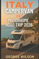 Italy Campervan And Motorhome Road Trip 2026: Explore Italy’s Most Beautiful Routes From the Dolomites to Sicily With Itineraries, Campsites, and Local Culture Insights B0FWRP36FY Book Cover