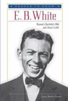 E. B. White: Beyond Charlotte's Web and Stuart Little (People to Know) 0766021076 Book Cover