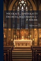 Nicolai I ... Epistolae Et Decreta, Accurante J.-P. Migne... 1273064305 Book Cover
