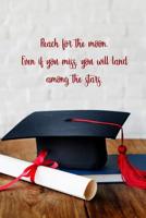 Reach for the moon. Even if you miss you will land among the stars: 6x9 inch lined journal with inspirational quotes for son or daughter from parents for graduation gift. Filled with motivational quot 1097299279 Book Cover