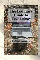 The Luddite's Guide to Technology 1478184914 Book Cover