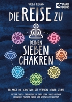 Die Reise zu deinen sieben Chakren: Mit der Chakra Energielehre zu einem Leben voller geistiger Gesundheit, positiver Energie und spirituellem Wachstum (German Edition) 3989358642 Book Cover