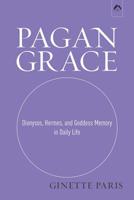 Pagan Grace: Dionysos, Hermes, and Goddess Memory in Daily Life 0882140671 Book Cover