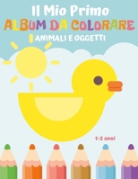 Il Mio Primo Album da Colorare animali e oggetti 1-3 anni: 49 disegni di animali e oggetti in un grande libro per bambini e bambine | per i più ... attività | Veicoli Frutta B08RR59TYL Book Cover