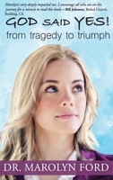 God Said Yes!: From Tragedy to Triumph 1951080149 Book Cover