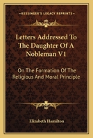 Letters Addressed to the Daughter of a Nobleman: On the Formation of the Religious and the Moral Principle 1019112085 Book Cover