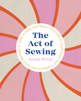 The Act of Sewing: How to Sew, Alter, and Embellish Clothes You'll Love to Wear 1611808332 Book Cover