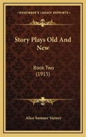 Story Plays Old And New: Book Two 1164122029 Book Cover