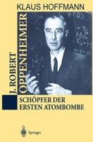 J. Robert Oppenheimer; Schpfer Der Ersten Atombombe 3540593306 Book Cover