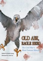 Old Abe, Eagle Hero: The Civil War's Most Famous Mascot 1935279238 Book Cover