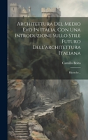 Architettura Del Medio Evo In Italia, Con Una Introduzione Sullo Stile Futuro Dell'architettura Italiana: Ricerche... 1020600225 Book Cover