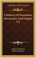 A History Of Inventions, Discoveries And Origins V2 1432541358 Book Cover