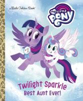Twilight Sparkle: Best Aunt Ever! (My Little Pony) 1524769622 Book Cover