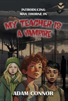 Introducing Max Thorne In My Teacher Is A Vampire 1807770052 Book Cover