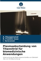 Plasmaabscheidung von Titannitrid für biomedizinische Anwendungen 6205830264 Book Cover