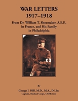 War Letters, 1917-1918: From Dr. William T. Shoemaker, A.E.F, in France, and His Family in Philadelphia 0788403559 Book Cover
