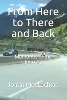 From Here to There and Back: Memories of the Journey 0981321674 Book Cover