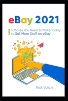 eBay 2021: 5 Moves You Need to Make Today to Sell More Stuff on eBay B0915BLH4B Book Cover