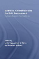 Madness, Architecture and Built Environment: Psychiatric Spaces in Historial Context (Routledge Studies in the Social History of Medicine) 0415511623 Book Cover