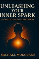 Unleashing Your Inner Spark: A Guide to Self - Discovery B0FFBDSWH7 Book Cover
