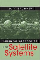 Business Strategies For Satellite Systems (Artech House Space Applications) 1580535925 Book Cover