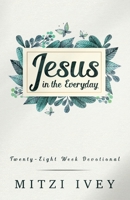 Jesus in the Everyday : A Twenty-Eight Week Devoitional 1734916214 Book Cover