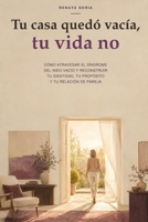 Tu casa quedó vacía, tu vida no: Cómo atravesar el síndrome del nido vacío y reconstruir tu identidad, tu propósito y tu relación de pareja (Spanish Edition) B0HBMD7THT Book Cover
