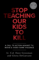 Stop Teaching Our Kids to Kill : A Call to Action Against TV, Movie and Video Game Violence 0804139350 Book Cover