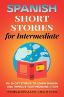 Spanish Short Stories for Intermediate : 10+ Short Stories to Learn Spanish and Improve Your Pronunciation 1657588106 Book Cover