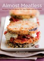 Almost Meatless: Recipes That Are Better for Your Health, Better for the Planet 1580089615 Book Cover