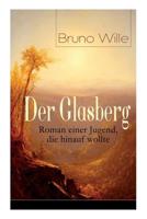 Der Glasberg: Roman Einer Jugend, Die Hinauf Wollte (Vollst�ndige Ausgabe: Buch 1&2) 8027318912 Book Cover