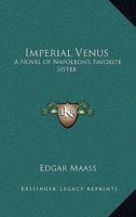 Imperial Venus: A Novel of Napoleon's Favorite Sister 1162777869 Book Cover