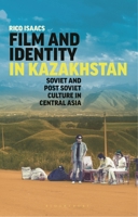 Film and Identity in Kazakhstan: Soviet and Post-Soviet Culture in Central Asia 1350252298 Book Cover