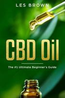 CBD Oil: The Ultimate Beginner's Guide by an Experienced CBD Hemp Oil User for Pain, Anxiety, Arthritis, Insomnia, Depression and Cancer (Cannabidoiol Natural Pain Relief) 1729365809 Book Cover