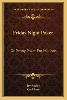 Friday Night Poker: Or Penny Poker For Millions 0548451478 Book Cover