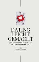 Dating leicht gemacht: Dein Dating Ratgeber - von der ersten Nachricht bis zum perfekten Date! (German Edition) 338438976X Book Cover