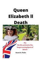 Queen Elizabeth ll death: The life and death of the longest serving queen of Britain B0BCRZSMX7 Book Cover