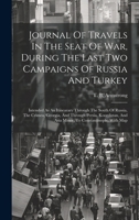 Journal Of Travels In The Seat Of War, During The Last Two Campaigns Of Russia And Turkey: Intended As An Itinearary Through The South Of Russia, The ... And Asia Minor, To Constantinople. With Map 1021031542 Book Cover