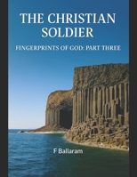 THE CHRISTIAN SOLDIER: Fingerprints of God: Part Three B0F843CWNZ Book Cover