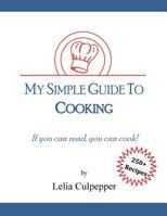 My Simple Guide to Cooking: If you can read, you can cook! 1523804831 Book Cover