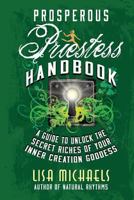 Prosperous Priestess Handbook: A Guide to Unlock the Secret Riches of Your Inner Creation Goddess 1490957235 Book Cover